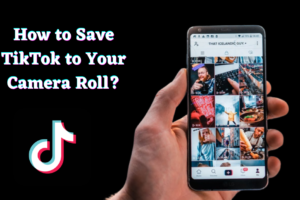 How to Save TikTok to Your Camera Roll
