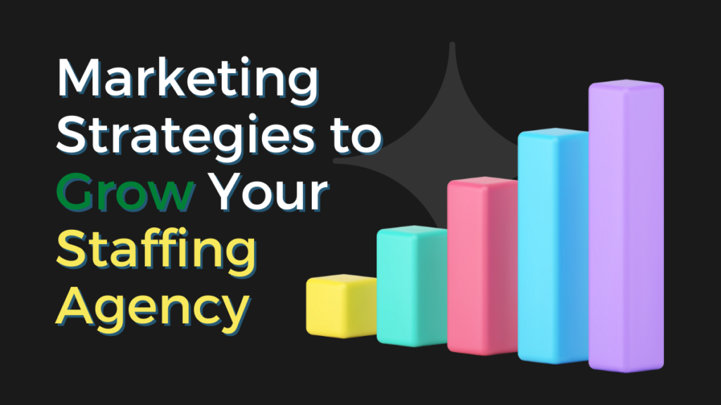 Marketing Strategies to Grow Your Staffing Agency