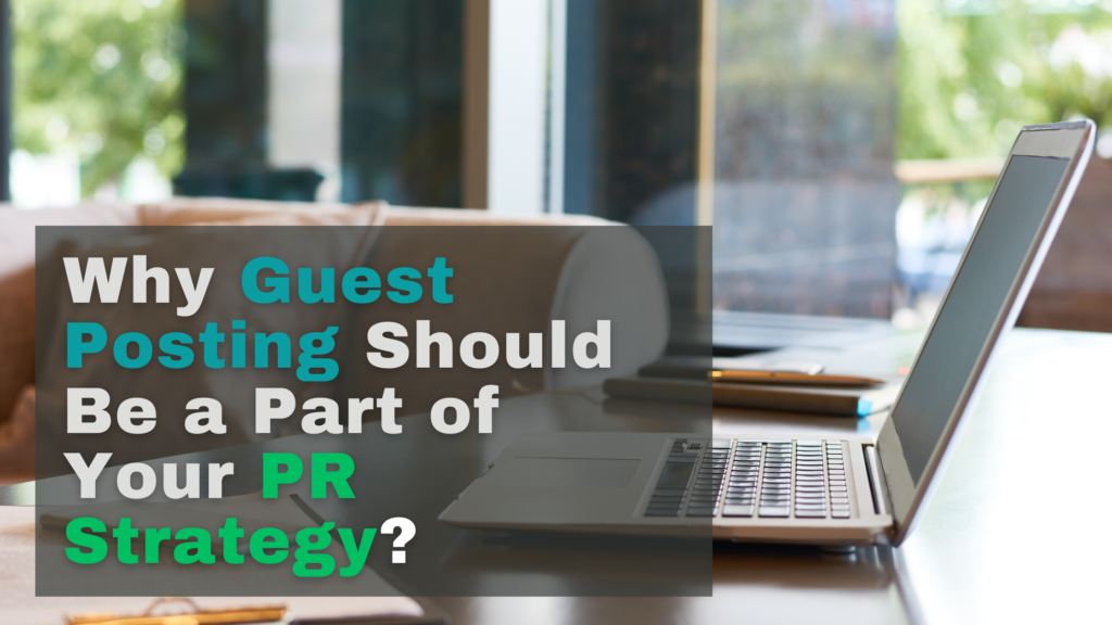 Why Guest Posting Should Be a Part of Your PR Strategy in 2023