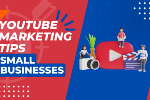 YouTube Marketing Tips for Small Businesses