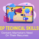Top Technical Skills Content Marketers Need On Their Resumes