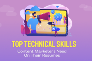 Top Technical Skills Content Marketers Need On Their Resumes