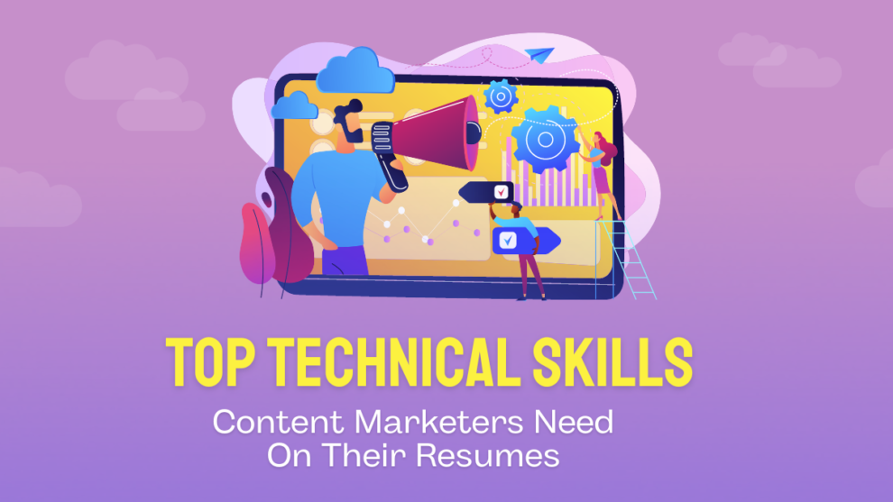 Top Technical Skills Content Marketers Need On Their Resumes