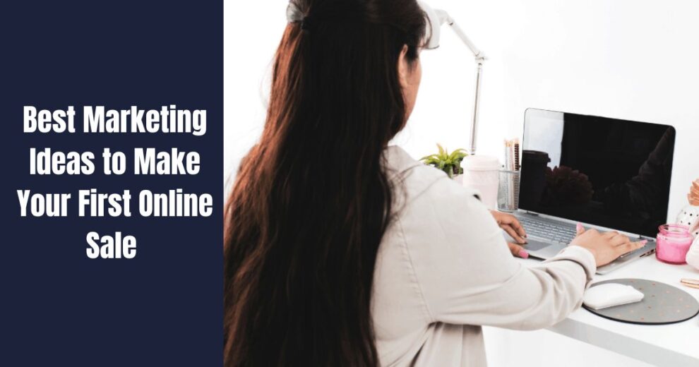 Best Marketing Ideas to Make Your First Online Sale