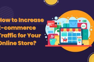 How to Increase E-commerce Traffic for Your Online Store