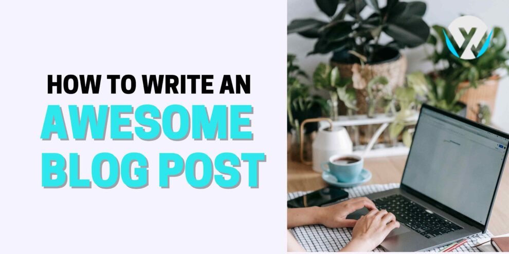 How to Write an Awesome Blog Post