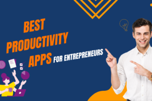 Top 10 Productivity Apps for Entrepreneurs in 2023
