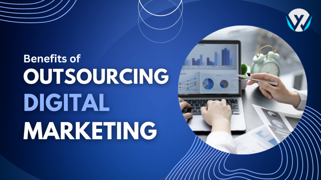10 Benefits Of Outsourcing Your Digital Marketing