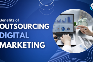 10 Benefits Of Outsourcing Your Digital Marketing
