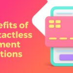 Benefits of Contactless Payment Solutions