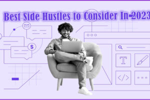 Best Side Hustles to Consider In 2023
