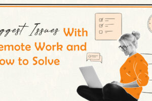 Biggest Issues With Remote Work and How to Solve