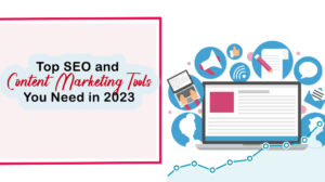 Top SEO and Content Marketing Tools You Need in 2023