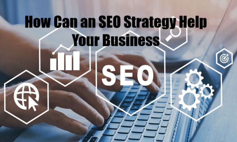 How Can an SEO Strategy Help Your Business?